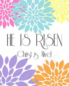 colorful flowers with the words he is risen christ is alive