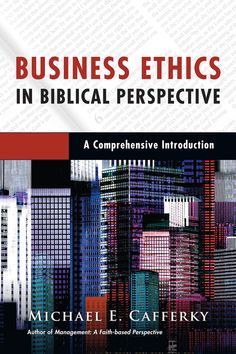 the book cover for business ethics in biblical perspective by michael e caffery, with an image of skyscrapers