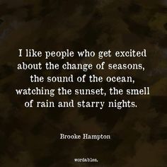 a quote that reads i like people who get excited about the change of seasons, the sound of the ocean, watching the sunset, the smell of rain and starr nights