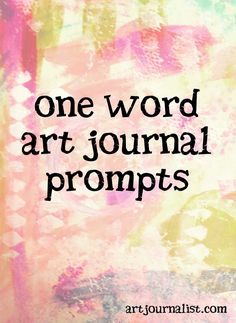 a quote that reads, one word art journal prompts