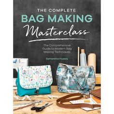 the complete bag making masterclass book on a table with scissors and other crafting supplies