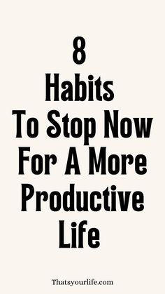 8 Habits to Stop Now for a More Productive Life If You Really Want One Self Improvement Tips, Best Self, Self Development, Self Improvement, Personal Growth, Personal Development