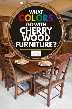 a sign that says what colors go with cherry wood furniture? in front of a dining room table