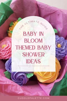 the ultimate guide to baby in bloom themed baby shower ideas