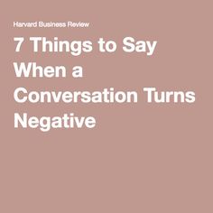 the words 7 things to say when a conversation turns negative in front of a pink background