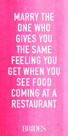 a pink poster with white lettering that says marry the one who gives you the same feeling you get when you see food coming at a restaurant