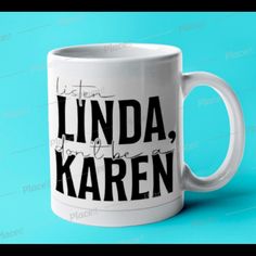 a white coffee mug with the words linda, you're kareen printed on it