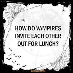 a black and white photo with the words how do vampires invie each other out for lunch?