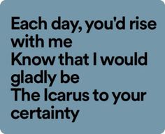 an image with the words each day, you'd rise with me know that i would