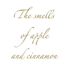 the smell of apple and cinnamon is shown in this handwritten quote, which reads