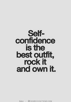 a quote that says self - confience is the best outfit, rock it and own it