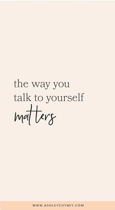 a quote that says, the way you talk to yourself matters