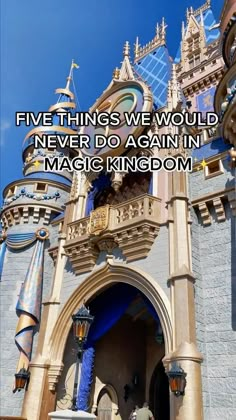 a castle with the words, five things we would never do again in magic kingdom