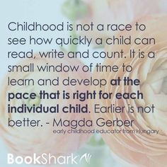 a quote from magda gerber about childhood is not a race to see how quickly a child can read, write and count