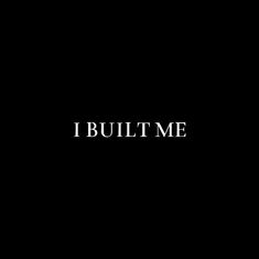 the words i built me are written in black and white on a dark background,