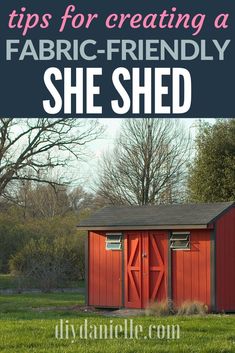 a red shed with the words tips for creating a fabric - friendly she shed on it