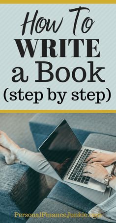 a woman sitting on a couch with her laptop and the title how to write a book step by step