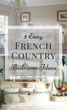 a bedroom with french country decor in it and the text overlay reads, 5 easy french country bedroom ideas