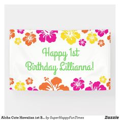 a happy 1st birthday banner with colorful flowers and hibises on it's side