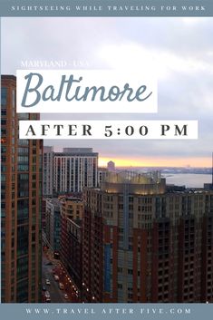 the baltimore skyline with text overlaying it that says,'baltimore after 5 00pm '