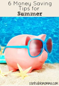 a piggy bank with sunglasses and starfish on the beach next to it is text overlay reading 6 money saving tips for summer