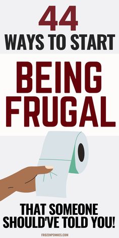 a hand holding a roll of toilet paper with the words 44 ways to start being frugal