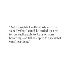 an image with the quote but it's nights like these where i wish so badly that i could be buried up next to you and able to focus on your breathing and fall asleep