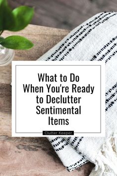 a towel with the words, what to do when you're ready to deluter sentimental items