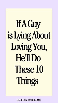 the quote if a guy is lying about loving you, he'll do these 10 things