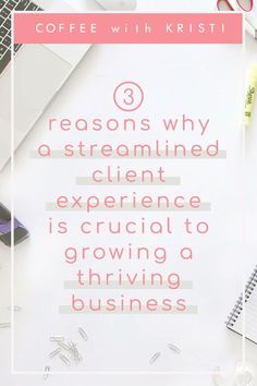 a desk with a laptop, notepad and pen on it that says 3 reasons why a streamlined client experience is crucial to growing a thriving business