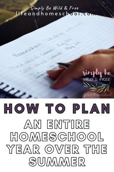 a person writing on a notebook with the words how to plan an entire homeschool year over the summer