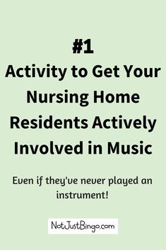 a green background with the words, activity to get your nursing home residents actively involved in music