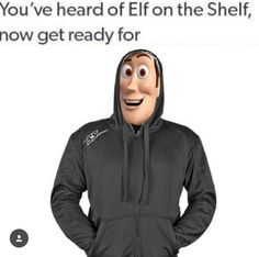 a man wearing a hoodie with the words you've heard elf on the shelf, now get ready for