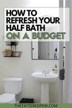 a bathroom with the words how to refresh your half bath on a budget over it