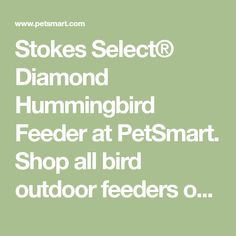 the text reads stores select diamond hummingbird feeder at petsmart shop all bird outdoor feeders