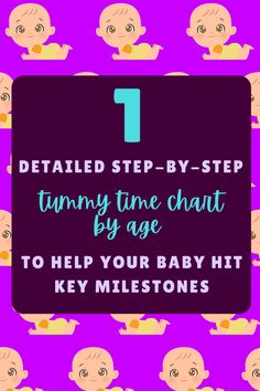 the text reads, 1 detailed step - by - step tummy time chart by age to help your baby hit key milestones