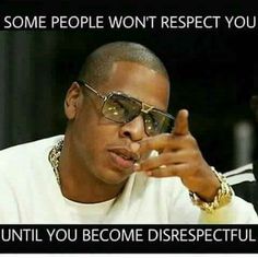 a man wearing sunglasses and pointing to his right with the caption that reads, some people won't respect you until you become disrestful