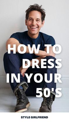 headline: how to dress in your 50's, image: Paul Rudd in t-shirt, jeans, and boots Men’s Style Trends, Cool Mens Outfits Fashion Styles, Men’s Suit Fashion 2024, Men’s Dress Casual, Casual 50s Outfits Men, 30 Year Old Mens Fashion Style, Over 50s Mens Fashion, Paul Rudd Style, Mens Fashion 50 Year Old