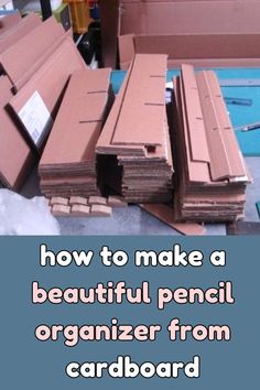 several cardboard boxes stacked on top of each other with the words how to make a beautiful pencil organizer from cardboard