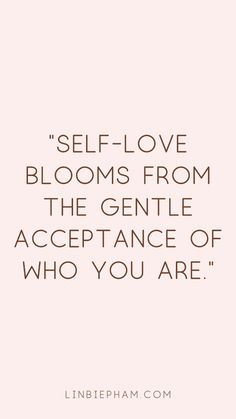 a quote that says, self love blooms from the gentle appearance of who you are