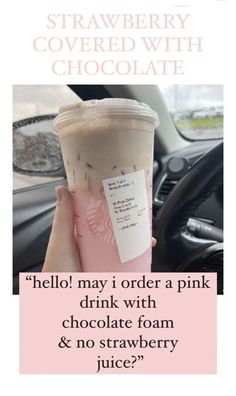 a person holding up a drink in their hand with the caption'hello may i order a pink drink with chocolate foam and no strawberry juice? '