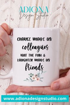 a woman holding a coffee mug with the words, change more us colleagues what the fun and laughter that us friends