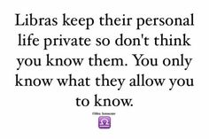 a quote that says, libras keep their personal life private so don't think you know them