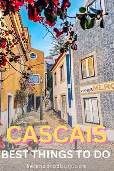 an alley way in cascais, portugal with the words best things to do