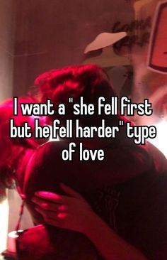 two people hugging each other with the caption i want a she fell first but he'll harder type of love