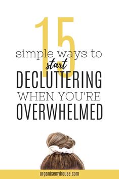 a woman's head with the words 15 simple ways to start decluttering when