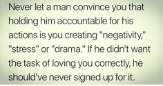 a quote that reads never let a man convince you that holding him accuntable for his actions is you creating negativeity