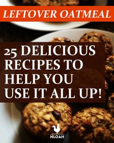 an image of oatmeal cookies on a plate with the words, 25 delicious recipes to help you use it all up