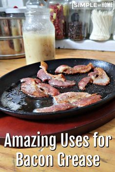 bacon is being cooked in a skillet on the table with text overlay reading amazing uses for bacon grease