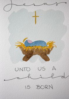 a watercolor drawing of a baby jesus in a manger with the words unto us a shepherd is born